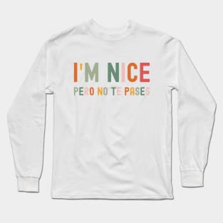 I'm Nice Pero No Te Pases, Buena, Spanglish, Spanish, Mexican, Mexican American, Latina Gift Long Sleeve T-Shirt